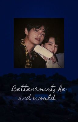 Bettencourt, em và thế giới | TaeKook