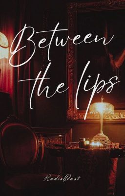 Between the lips ❝RadioDust❞