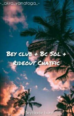 Bey club + bc sol + rideout chatfic