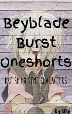 Beyblade Burst Oneshorts (UKE SHU X SEME CHARACTERS)