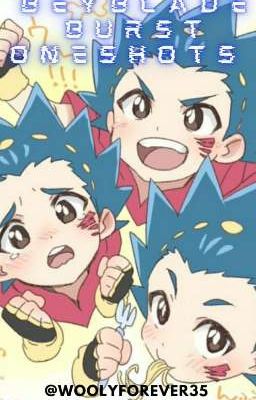 Beyblade Burst Oneshots ♡ (SLOW UPDATES)