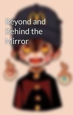 Beyond and Behind the Mirror