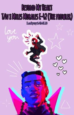 Beyond My Heart-T/n × Miles Morales E-42 (The Prowler)