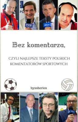 Bez komentarza, czyli najlepsze teksty polskich komentatorów sportowych 