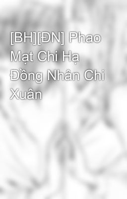 [BH][ĐN] Phao Mạt Chi Hạ Đồng Nhân Chi Xuân