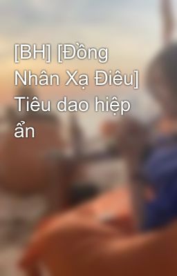 [BH] [Đồng Nhân Xạ Điêu] Tiêu dao hiệp ẩn