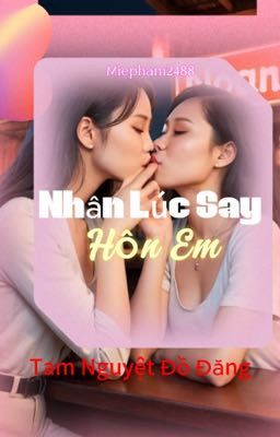 [BH][EDIT] Nhân lúc say hôn em