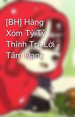 [BH] Hàng Xóm Tỷ Tỷ Thỉnh Trả Lời - Tâm Dạng