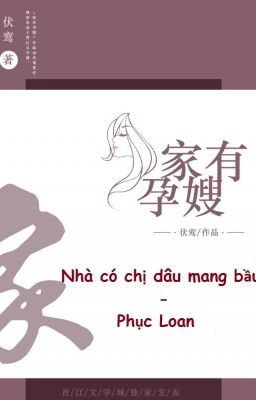 [BH][HĐ] Nhà có chị dâu mang bầu - Phục Loan