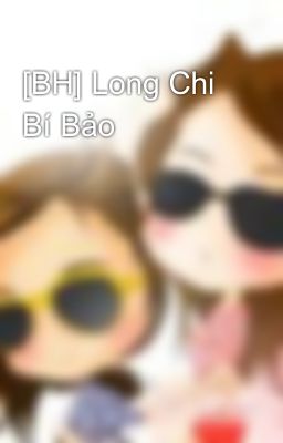 [BH] Long Chi Bí Bảo