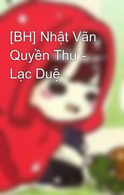 [BH] Nhật Vãn Quyền Thư - Lạc Duệ