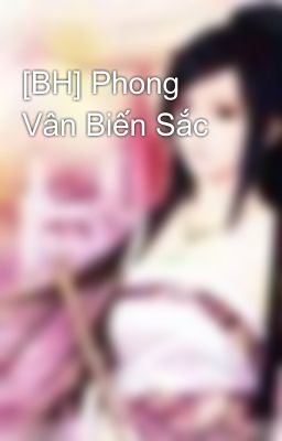[BH] Phong Vân Biến Sắc