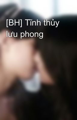 [BH] Tĩnh thủy lưu phong