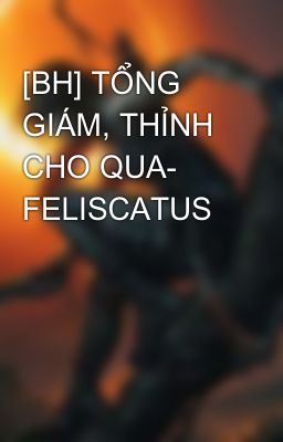 [BH] TỔNG GIÁM, THỈNH CHO QUA- FELISCATUS