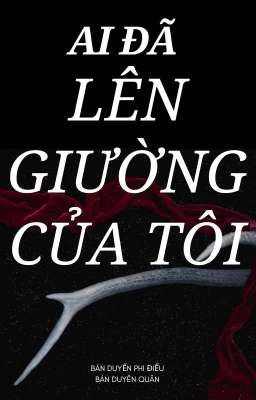 [BHTT] Ai Đã Lên Giường Của Tôi - Bán Duyến Phi Điểu Bán Duyên Quân