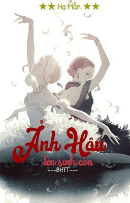 [BHTT] Ảnh Hậu Lén Sinh Con - Hạ Mẫn