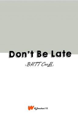 [ BHTT cao H ] Don't Be Late