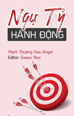 [BHTT - Done] Ngự Tỷ Hành Động | Mạch Thượng Hoa Angel