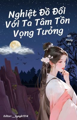 [BHTT][EDIT] NGHIỆT ĐỒ ĐỐI VỚI TA TÂM TỒN VỌNG TƯỞNG - HỒ TRUNG CA