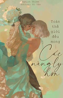 [BHTT][Edit] Toàn Thế Giới Đều Mong Các Nàng Ly Hôn