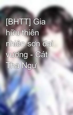 [BHTT] Gia hữu thiên nhiên sơn đại vương - Cát Tha Ngư