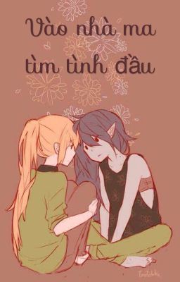 [BHTT][GxG][Oneshot] Vào nhà ma để tìm tình đầu!?