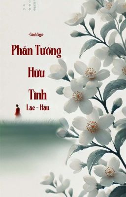 [BHTT][Lạc-Hậu] Phản Tướng Hữu Tình