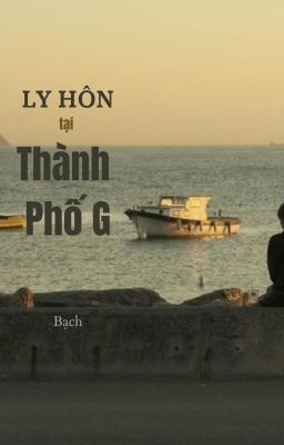 [BHTT] Ly Hôn Tại Thành Phố G - Bạch