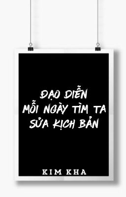 [BHTT - QT] Đạo diễn mỗi ngày tìm ta sửa kịch bản  - Kim Kha