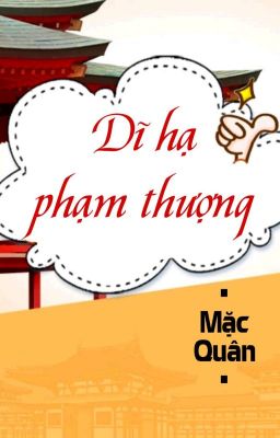 [BHTT] [QT] Dĩ Hạ Phạm Thượng - Mặc Quân