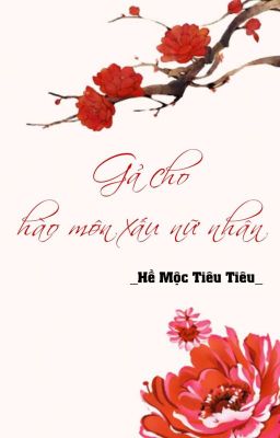 [BHTT] [QT] Gả Cho Hào Môn Xấu Nữ Nhân - Hề Mộc Tiêu Tiêu