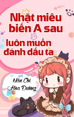 [BHTT] [QT] Nhặt Miêu Biến A Sau Luôn Muốn Đánh Dấu Ta - Mân Côi Hòa Đường