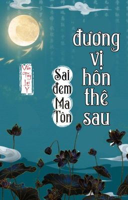 [BHTT] [QT] Sai Đem Ma Tôn Đương Vị Hôn Thê Sau - Vấn Tây Lai Ý