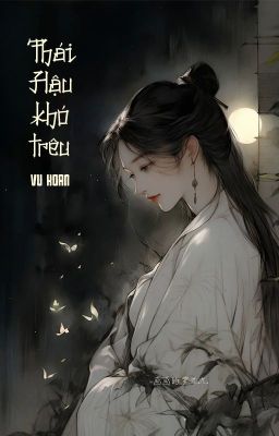 [BHTT - QT] Thái Hậu khó trêu - Vu Hoan