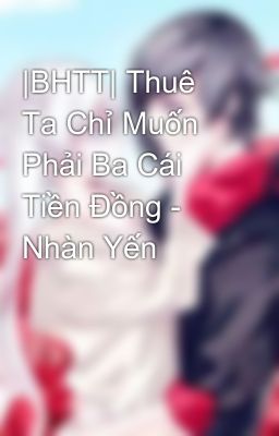 |BHTT| Thuê Ta Chỉ Muốn Phải Ba Cái Tiền Đồng - Nhàn Yến