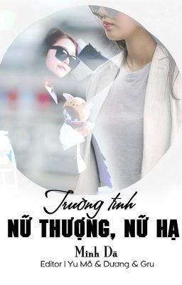 [BHTT} TRƯỜNG TÌNH - Nữ thượng Nữ hạ - Minh Dã -  edit hoàn