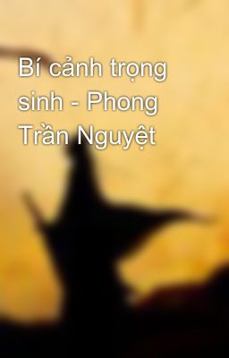 Bí cảnh trọng sinh - Phong Trần Nguyệt