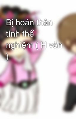 Bị hoán thân tính thể nghiệm ( H văn )