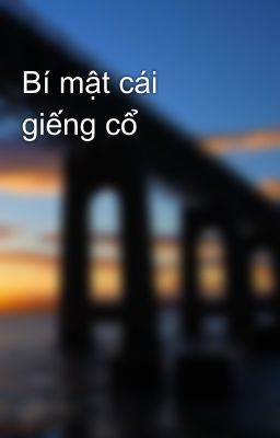 Bí mật cái giếng cổ