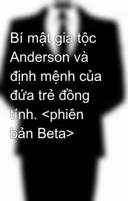 Bí mật gia tộc Anderson và định mệnh của đứa trẻ đồng tính. <phiên bản Beta>