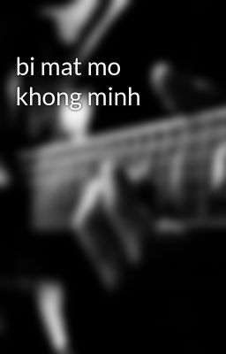 bi mat mo khong minh