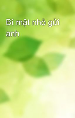 Bí mật nhỏ gửi anh