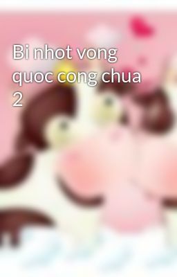 Bi nhot vong quoc cong chua 2