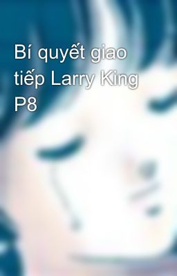 Bí quyết giao tiếp Larry King P8