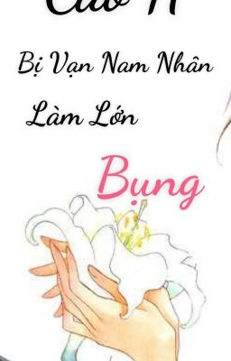 Bị Vạn Nam Nhân Làm Lớn Bụng