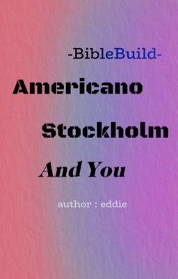 [BIBLEBUILD] AMERICANO, STOCKHOLM AND YOU