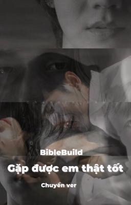 BibleBuild-Gặp được em thật tốt