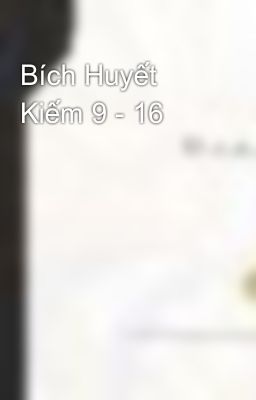 Bích Huyết Kiếm 9 - 16