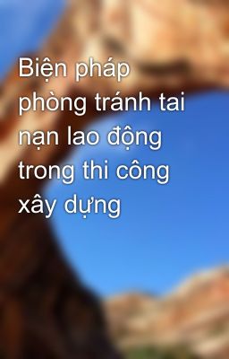 Biện pháp phòng tránh tai nạn lao động trong thi công xây dựng