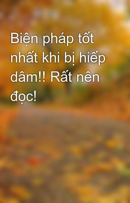 Biện pháp tốt nhất khi bị hiếp dâm!! Rất nên đọc!